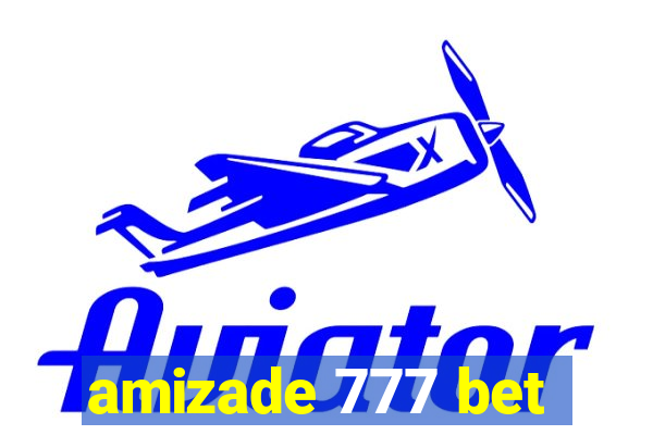 amizade 777 bet